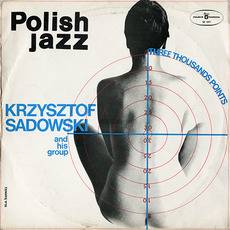 Polish Jazz, Volume 47: Three Thousands Points mp3 Album by Krzysztof Sadowski And His Group