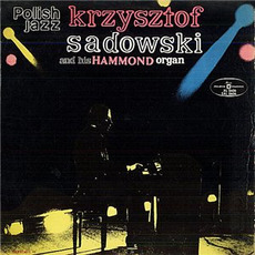 Polish Jazz, Volume 21: Krzysztof Sadowski and his Hammond Organ mp3 Album by Krzysztof Sadowski