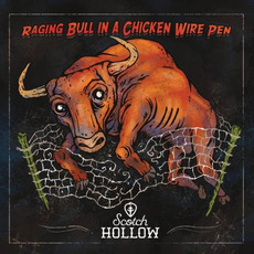Raging Bull In A Chicken Wire Pen mp3 Album by Scotch Hollow