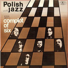 Polish Jazz, Volume 45: Complot Of Six mp3 Album by Spisek Szesciu