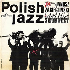 Polish Jazz, Volume 9: Janusz Zabieglinski And His Swingtet mp3 Album by Janusz Zabieglinski And His Swingtet