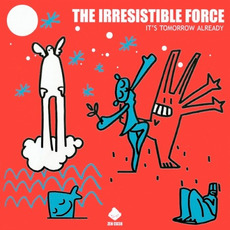 It's Tomorrow Already mp3 Album by The Irresistible Force