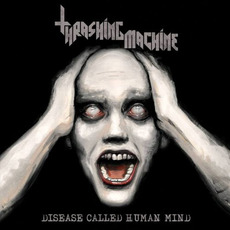Disease Called Human Mind mp3 Album by Thrashing Machine