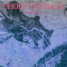Dark Glow mp3 Album by Choir Vandals