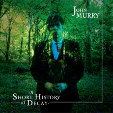 A Short History Of Decay mp3 Album by John Murry