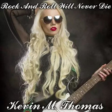 Rock and Roll Will Never Die mp3 Album by Kevin M. Thomas