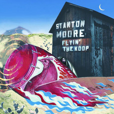 Flyin' the Koop mp3 Album by Stanton Moore