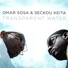 Transparent Water mp3 Album by Omar Sosa & Seckou Keita