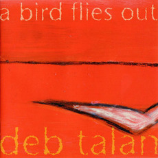 A Bird Flies Out mp3 Album by Deb Talan
