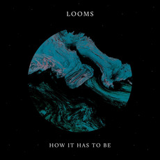 How It Has to Be mp3 Album by Looms