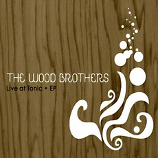 Live at Tonic EP mp3 Album by The Wood Brothers
