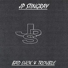 Bad Luck & Trouble mp3 Album by JP Stingray