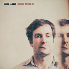 Enough About Me mp3 Album by Slow Leaves