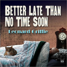 Better Late Than No Time Soon mp3 Album by Leonard Griffie