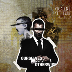 Ourselves and Otherwise mp3 Album by Violent Attitude If Noticed