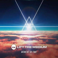 Moment in Time mp3 Album by Lift the Medium