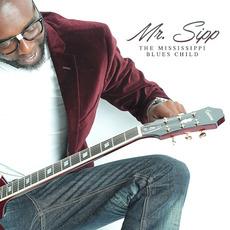 The Mississippi Blues Child mp3 Album by Mr. Sipp