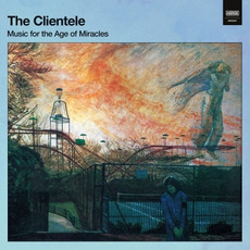 Music for the Age of Miracles mp3 Album by The Clientele