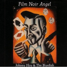 Film Noir Angel mp3 Album by Johnny Hoy & the Bluefish