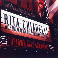 Uptown Goes Downtown... Rita Chiarelli with the Thunder Bay Symphony Orchestra mp3 Album by Rita Chiarelli