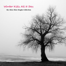 Winter Kills All It Sees: Singles Collection mp3 Artist Compilation by Alien Skin