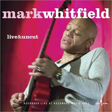 Live & Uncut mp3 Album by Mark Whitfield