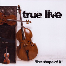 The Shape of It mp3 Album by True Live