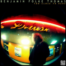 Too Close To Here mp3 Album by Benjamin Folke Thomas