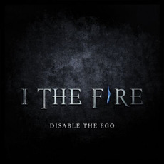Disable The Ego mp3 Album by I The Fire