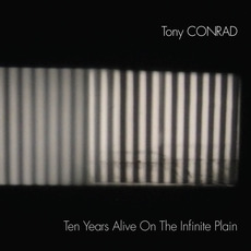 Ten Years Alive on the Infinite Plain mp3 Live by Tony Conrad