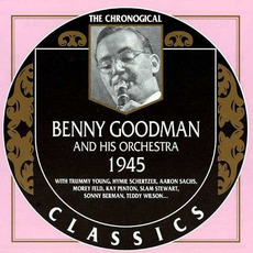 The Chronological Classics: Benny Goodman and His Orchestra 1945 mp3 Artist Compilation by Benny Goodman And His Orchestra
