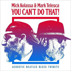 You Can't Do That (Acoustic Beatles Blues Tribute) mp3 Album by Mick Kolassa & Mark Telesca