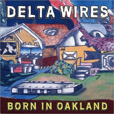 Born In Oakland mp3 Album by Delta Wires