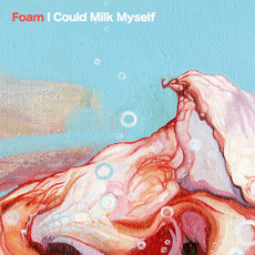 I Could Milk Myself mp3 Single by FOAM