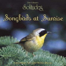 Solitudes: Songbirds at Sunrise mp3 Album by Dan Gibson