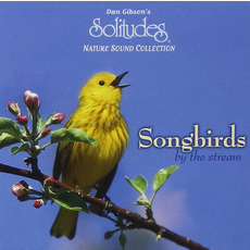 Solitudes, Nature Sound Collection: Songbirds by the Stream mp3 Album by Dan Gibson