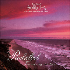 Pachelbel: Forever by the Sea mp3 Album by Dan Gibson