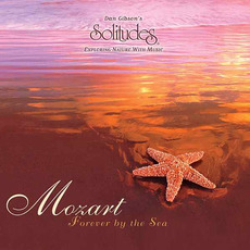 Solitudes - Mozart, Forever By The Sea mp3 Album by Dan Gibson