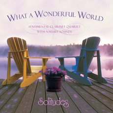 What a Wonderful World: Sentimental Clarinet With Nature Sounds mp3 Album by Dan Gibson