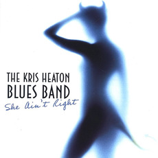 She Ain't Right mp3 Album by Kris Heaton Blues Band