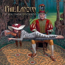 If You Think I'm Crazy! mp3 Album by Phil Lanzon