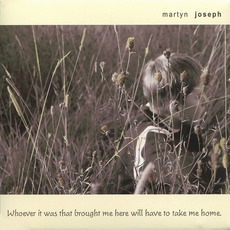 Whoever It Was That Brought Me Here Will Have to Take Me Home mp3 Album by Martyn Joseph