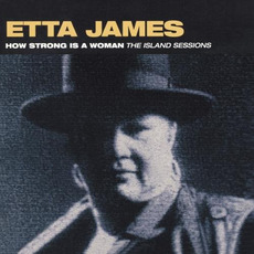 How Strong Is a Woman: The Island Sessions mp3 Artist Compilation by Etta James