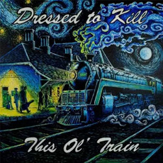 This Ol' Train mp3 Album by Dressed To Kill