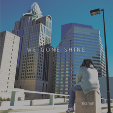 We Gone Shine mp3 Album by Big Yae