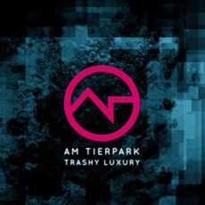Trashy Luxury (Limited Edition) mp3 Album by Am Tierpark