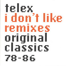 I Don't Like Remixes (Original Classics 78-86) mp3 Artist Compilation by Telex