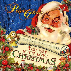 You Just Gotta Love Christmas mp3 Album by Peter Cetera