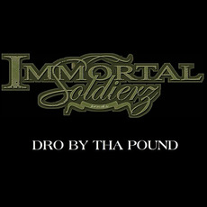 Dro By Tha Pound mp3 Single by Immortal Soldierz