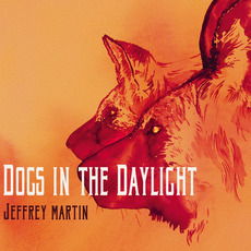 Dogs in the Daylight mp3 Album by Jeffrey Martin
